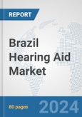 Brazil Hearing Aid Market: Prospects, Trends Analysis, Market Size and Forecasts up to 2030- Product Image