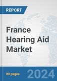 France Hearing Aid Market: Prospects, Trends Analysis, Market Size and Forecasts up to 2030- Product Image