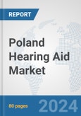 Poland Hearing Aid Market: Prospects, Trends Analysis, Market Size and Forecasts up to 2030- Product Image