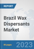 Brazil Wax Dispersants Market: Prospects, Trends Analysis, Market Size and Forecasts up to 2030- Product Image