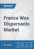 France Wax Dispersants Market: Prospects, Trends Analysis, Market Size and Forecasts up to 2030- Product Image