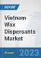 Vietnam Wax Dispersants Market: Prospects, Trends Analysis, Market Size and Forecasts up to 2030 - Product Thumbnail Image