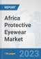 Africa Protective Eyewear Market: Prospects, Trends Analysis, Market Size and Forecasts up to 2030 - Product Thumbnail Image