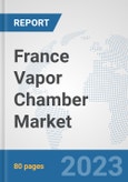 France Vapor Chamber Market: Prospects, Trends Analysis, Market Size and Forecasts up to 2030- Product Image