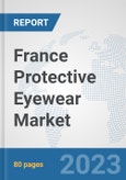 France Protective Eyewear Market: Prospects, Trends Analysis, Market Size and Forecasts up to 2030- Product Image