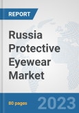 Russia Protective Eyewear Market: Prospects, Trends Analysis, Market Size and Forecasts up to 2030- Product Image