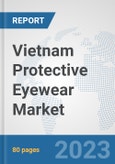 Vietnam Protective Eyewear Market: Prospects, Trends Analysis, Market Size and Forecasts up to 2030- Product Image