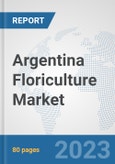 Argentina Floriculture Market: Prospects, Trends Analysis, Market Size and Forecasts up to 2030- Product Image