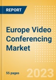 Europe Video Conferencing Market Summary, Competitive Analysis and Forecast to 2027- Product Image