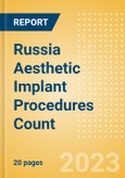 Russia Aesthetic Implant Procedures Count by Segments (Breast Implant Procedures, Facial Implant Procedures and Penile Implant Procedures) and Forecast to 2030- Product Image