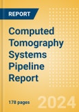 Computed Tomography (CT) Systems Pipeline Report including Stages of Development, Segments, Region and Countries, Regulatory Path and Key Companies, 2023 Update- Product Image