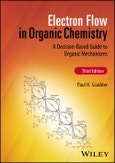 Electron Flow in Organic Chemistry. A Decision-Based Guide to Organic Mechanisms. Edition No. 3- Product Image