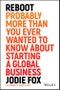 Reboot. Probably More Than You Ever Wanted to Know about Starting a Global Business. Edition No. 1 - Product Thumbnail Image