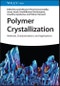 Polymer Crystallization. Methods, Characterization and Applications. Edition No. 1 - Product Thumbnail Image
