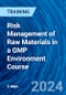 Risk Management of Raw Materials in a GMP Environment Course (June 12-13, 2024) - Product Thumbnail Image