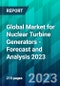 Global Market for Nuclear Turbine Generators - Forecast and Analysis 2023 - Product Image