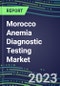 2023 Morocco Anemia Diagnostic Testing Market Assessment - 2022 Supplier Shares and 2022-2027 Segment Forecasts by Test, Competitive Intelligence, Emerging Technologies, Instrumentation, Opportunities - Product Thumbnail Image