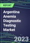 2023 Argentina Anemia Diagnostic Testing Market Assessment - 2022 Supplier Shares and 2022-2027 Segment Forecasts by Test, Competitive Intelligence, Emerging Technologies, Instrumentation, Opportunities - Product Thumbnail Image