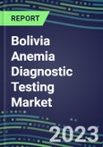2023 Bolivia Anemia Diagnostic Testing Market Assessment - 2022 Supplier Shares and 2022-2027 Segment Forecasts by Test, Competitive Intelligence, Emerging Technologies, Instrumentation, Opportunities- Product Image