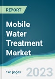 Mobile Water Treatment Market - Forecasts from 2023 to 2028- Product Image