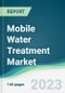 Mobile Water Treatment Market - Forecasts from 2023 to 2028 - Product Thumbnail Image