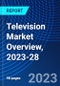 Television Market Overview, 2023-28 - Product Thumbnail Image