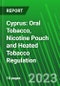 Cyprus: Oral Tobacco, Nicotine Pouch and Heated Tobacco Regulation - Product Thumbnail Image