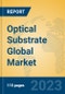 Optical Substrate Global Market Insights 2023, Analysis and Forecast to 2028, by Manufacturers, Regions, Technology, Application, Product Type - Product Image
