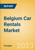 Belgium Car Rentals (Self Drive) Market Size by Customer Type (Business, Leisure), Rental Location (Airport, Non-Airport), Fleet Size, Rental Occasion and Days, Utilization Rate, Average Revenue and Forecast to 2026- Product Image