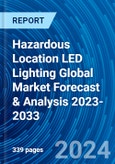 Hazardous Location LED Lighting Global Market Forecast & Analysis 2023-2033- Product Image