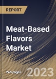 Meat-Based Flavors Market Size, Share & Industry Trends Analysis Report By Application, By Type (Natural Meat Flavor and Artificial Meat Flavor), By Flavor (Beef, Chicken, Pork, Turkey, Fish & Seafood), By Regional Outlook and Forecast, 2023 - 2029- Product Image