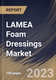 LAMEA Foam Dressings Market Size, Share & Industry Trends Analysis Report By Application, By Material (Silicone and Polyurethane), By End User (Hospitals, Home Healthcare and Others), By Country and Growth Forecast, 2023 - 2029- Product Image