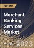 Merchant Banking Services Market Size, Share & Industry Trends Analysis Report By Provider (Banks, and Non-Banking Institutions), By End-User (Businesses, and Individuals), By Type, By Regional Outlook and Forecast, 2023 - 2029- Product Image