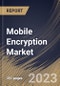 Mobile Encryption Market Size, Share & Industry Trends Analysis Report By Application, By Solution (Software and Service), By Deployment (Cloud and On-premise), By Enterprise Size, By Vertical, By Regional Outlook and Forecast, 2023 - 2029 - Product Image