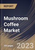 Mushroom Coffee Market Size, Share & Industry Trends Analysis Report By Form, By Packaging, By Distribution Channel, By Caffeine Content, By Mushroom Extract, By Regional Outlook and Forecast, 2023 - 2029- Product Image