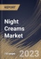 Night Creams Market Size, Share & Industry Trends Analysis Report By Distribution Channel, By Product Type (Moisturizing, Anti-aging and Skin Whitening), By Regional Outlook and Forecast, 2023 - 2029 - Product Thumbnail Image