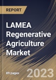 LAMEA Regenerative Agriculture Market Size, Share & Industry Trends Analysis Report By End-user, By Component (Solution and Services), By Type, By Country and Growth Forecast, 2023 - 2029- Product Image