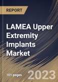 LAMEA Upper Extremity Implants Market Size, Share & Industry Trends Analysis Report By Material, By Type (Shoulder, Elbow and Hand & Wrist), By End-use (Hospitals, Clinics and ASCs'), By Country and Growth Forecast, 2023 - 2029- Product Image