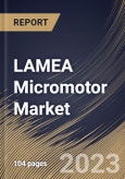 LAMEA Micromotor Market Size, Share & Industry Trends Analysis Report By Application, By Type (AC Motors and DC Motors), By Technology (Brushed and Brushless), By Consumption, By Country and Growth Forecast, 2023 - 2029- Product Image