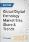 Global Digital Pathology Market Size, Share & Trends by Product (Scanner, Software, Storage System), Type (Human, Veterinary), Application (Teleconsultation, Training, Disease Diagnosis, Drug Discovery), End User (Pharma & Biotech, Academia, Hospitals) - Forecast to 2029 - Product Image