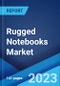 Rugged Notebooks Market by Type, Application, and Region 2023-2028 - Product Thumbnail Image