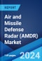 Air and Missile Defense Radar (AMDR) Market by Platform (Ground-based, Naval- based, Airborne-based), Range (Short Range, Medium Range, Long Range and Strategic System), Application (Ballistic Missile Defense, Conventional), and Region 2024-2032 - Product Image