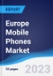 Europe Mobile Phones Market Summary, Competitive Analysis and Forecast to 2027 - Product Thumbnail Image