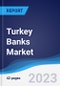 Turkey Banks Market Summary, Competitive Analysis and Forecast to 2027 - Product Thumbnail Image