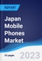 Japan Mobile Phones Market Summary, Competitive Analysis and Forecast to 2027 - Product Thumbnail Image