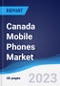 Canada Mobile Phones Market Summary, Competitive Analysis and Forecast to 2027 - Product Thumbnail Image