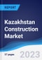 Kazakhstan Construction Market Summary, Competitive Analysis and Forecast to 2027 - Product Thumbnail Image