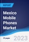 Mexico Mobile Phones Market Summary, Competitive Analysis and Forecast to 2027 - Product Thumbnail Image