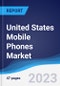 United States (US) Mobile Phones Market Summary, Competitive Analysis and Forecast to 2027 - Product Thumbnail Image