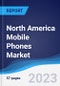 North America Mobile Phones Market Summary, Competitive Analysis and Forecast to 2027 - Product Thumbnail Image